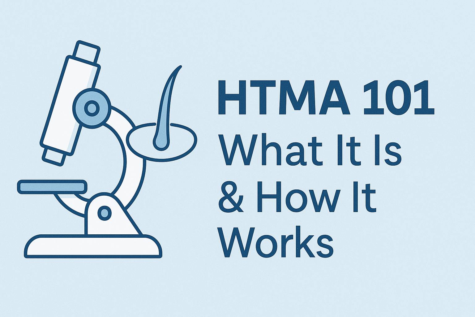 HTMA 101 featured image showing microscope and hair strand illustration on a pastel blue background — representing Hair Tissue Mineral Analysis, mineral testing, and holistic wellness insights.