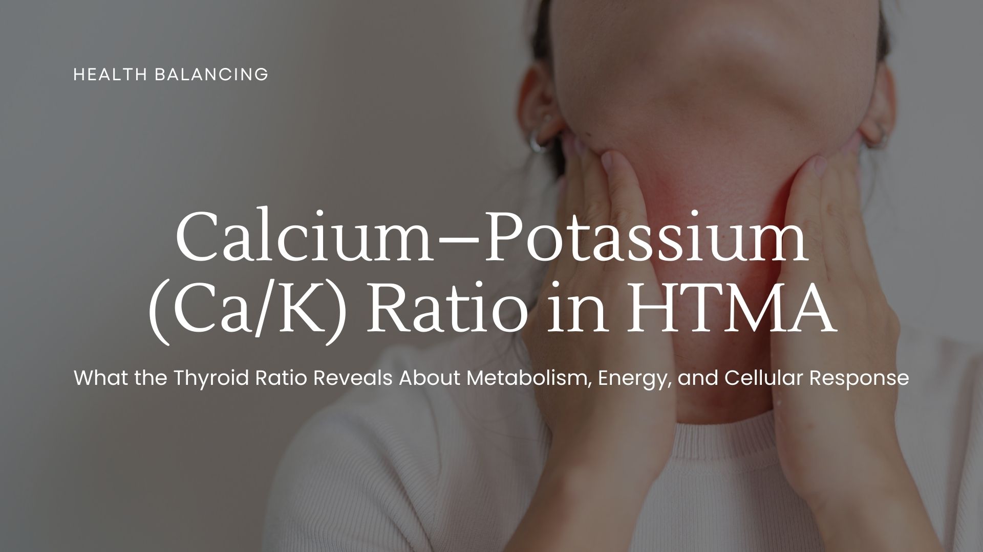 Person touching neck with text about Calcium Potassium Ca/K ratio in HTMA, explaining thyroid function, metabolism, and cellular energy balance