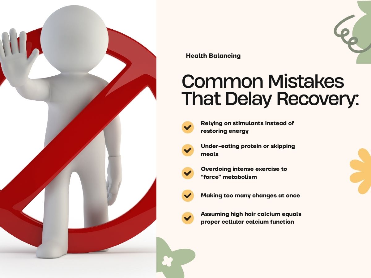 infographic highlighting common mistakes that delay recovery, including relying on stimulants, under-eating protein, over-exercising, making multiple changes at once, and assuming high hair calcium indicates proper cellular calcium function.