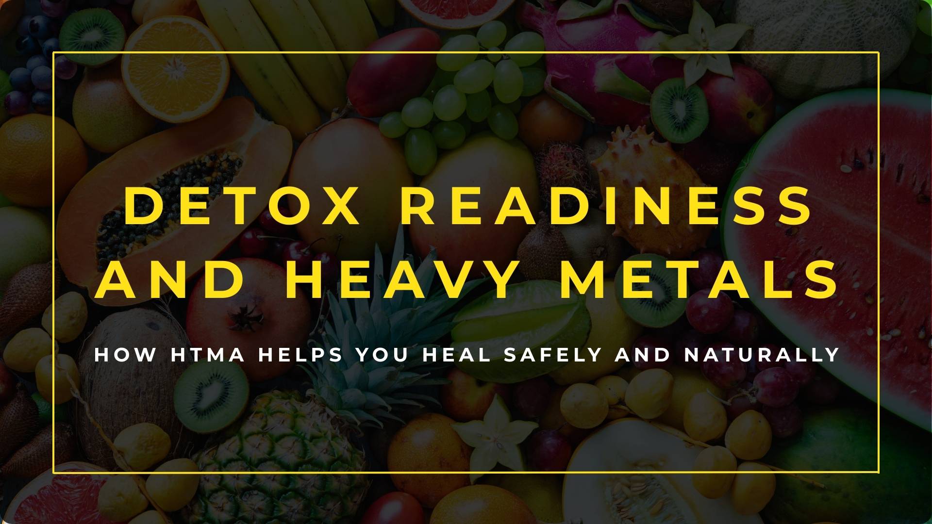 Detox Readiness and Heavy Metals – how HTMA helps you heal safely and naturally with balanced detox and mineral support