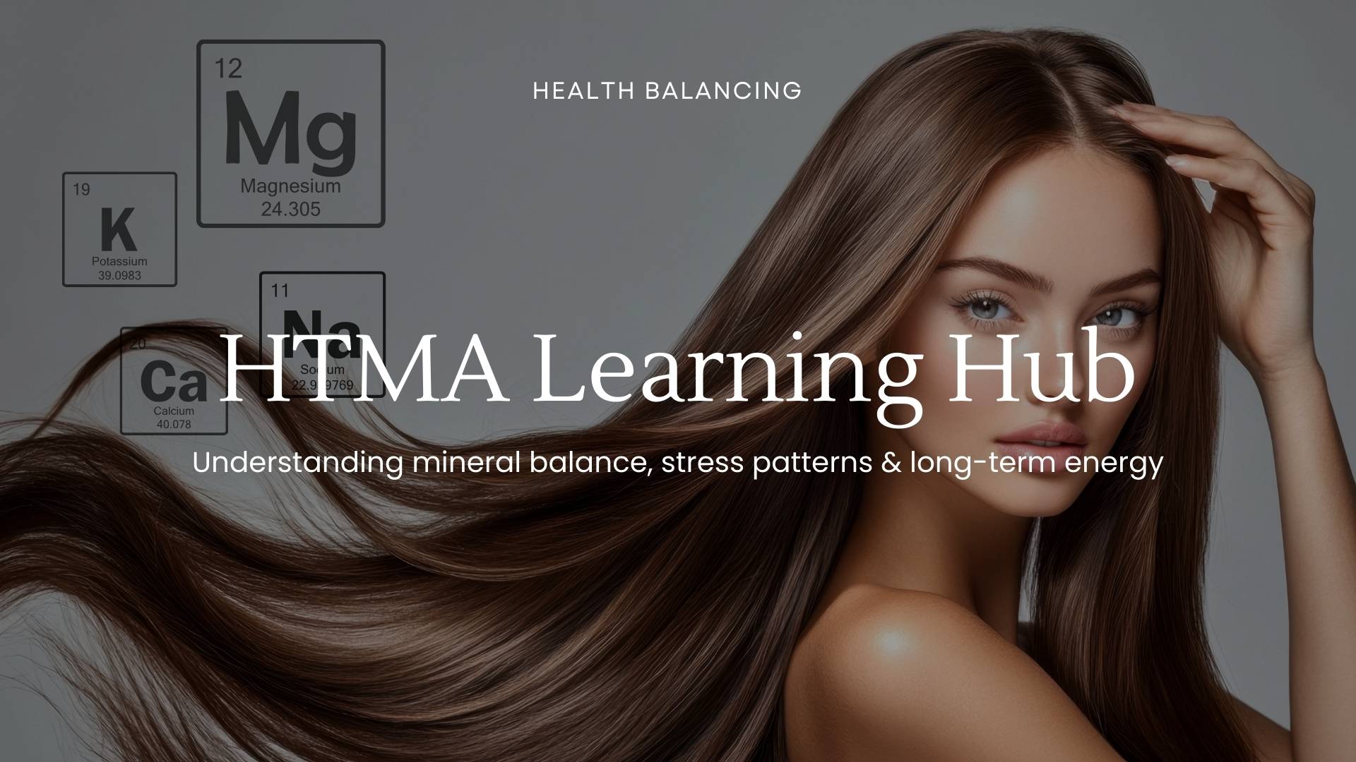 Woman with long, flowing brown hair holding her head, with a background featuring mineral symbols and the text "HTMA Learning Hub" and "Understanding mineral balance, stress patterns & long-term energy."